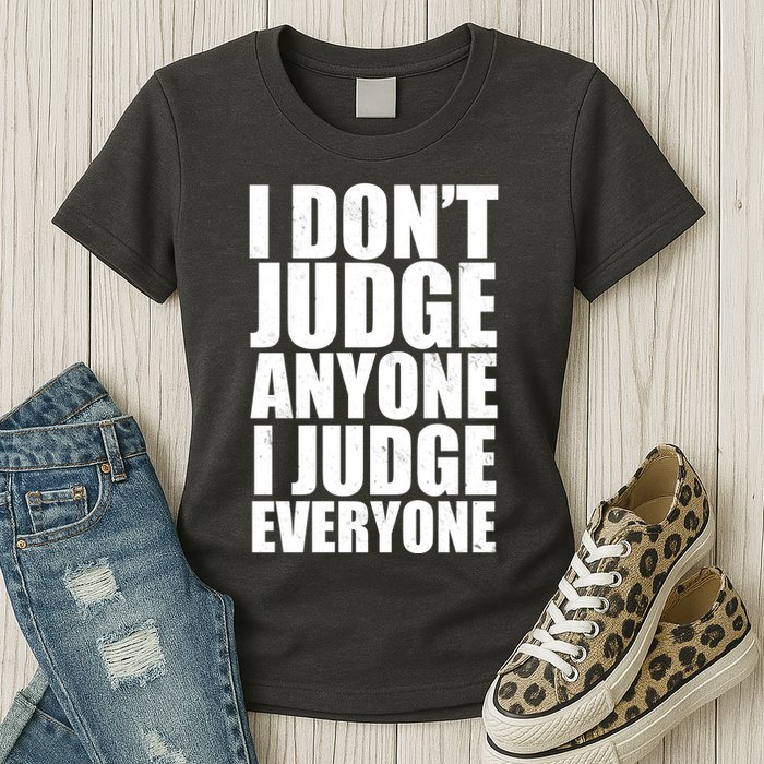 I Don't Judge Anyone I Judge Everyone Funny Quote Womens T-Shirt