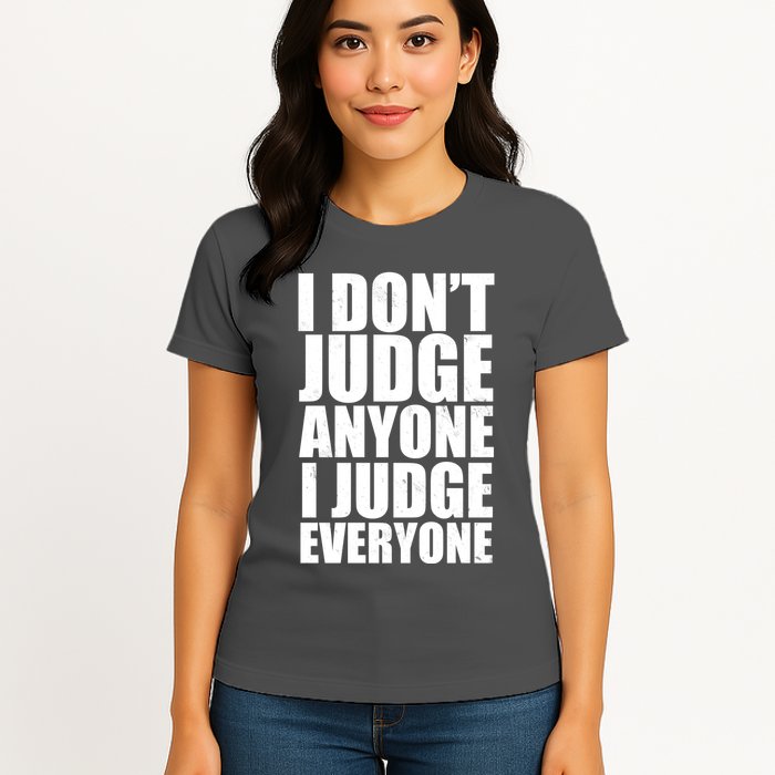 I Don't Judge Anyone I Judge Everyone Funny Quote Womens T-Shirt