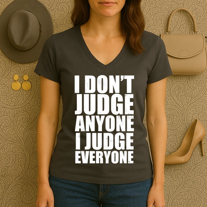 I Don't Judge Anyone I Judge Everyone Funny Quote Women's V-Neck T-Shirt