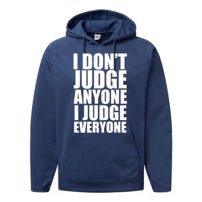 I Don't Judge Anyone I Judge Everyone Funny Quote Performance Fleece Hoodie