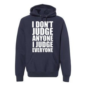 I Don't Judge Anyone I Judge Everyone Funny Quote Premium Hoodie