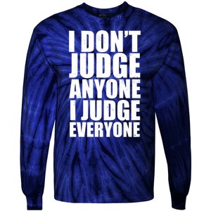 I Don't Judge Anyone I Judge Everyone Funny Quote Tie-Dye Long Sleeve Shirt