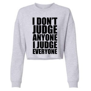 I Don't Judge Anyone I Judge Everyone Funny Quote Cropped Pullover Crew