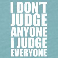 I Don't Judge Anyone I Judge Everyone Funny Quote Sueded Cloud Jersey T-Shirt