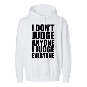 I Don't Judge Anyone I Judge Everyone Funny Quote Garment-Dyed Fleece Hoodie