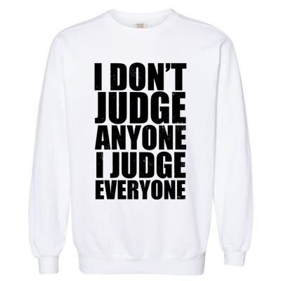 I Don't Judge Anyone I Judge Everyone Funny Quote Garment-Dyed Sweatshirt