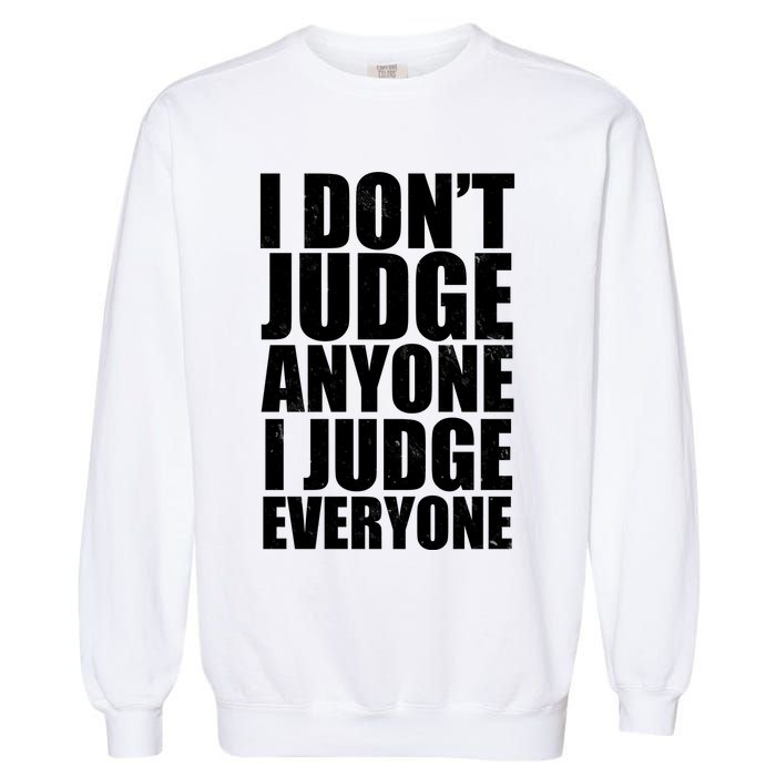 I Don't Judge Anyone I Judge Everyone Funny Quote Garment-Dyed Sweatshirt