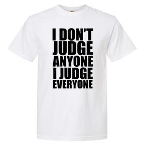 I Don't Judge Anyone I Judge Everyone Funny Quote Garment-Dyed Heavyweight T-Shirt