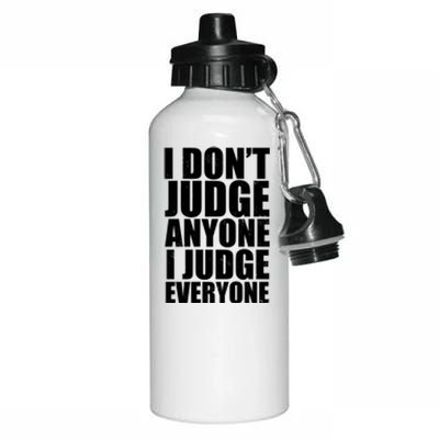 I Don't Judge Anyone I Judge Everyone Funny Quote Aluminum Water Bottle