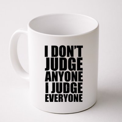 I Don't Judge Anyone I Judge Everyone Funny Quote Coffee Mug