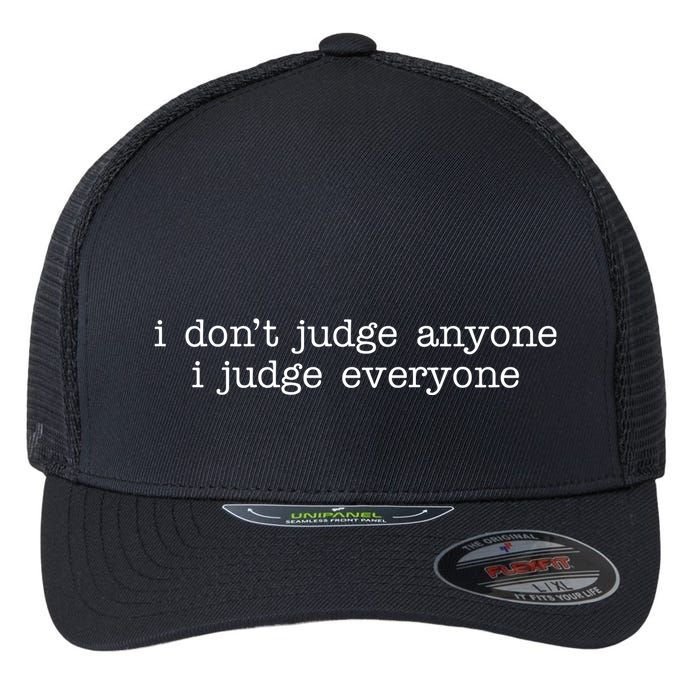 I Don't Jude Anyone I Judge Everyone Quote Flexfit Unipanel Trucker Cap
