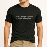 I Don't Jude Anyone I Judge Everyone Quote Cooling Performance Crew T-Shirt