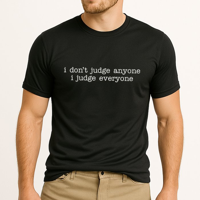 I Don't Jude Anyone I Judge Everyone Quote Cooling Performance Crew T-Shirt