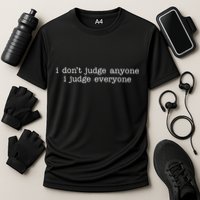 I Don't Jude Anyone I Judge Everyone Quote Cooling Performance Crew T-Shirt