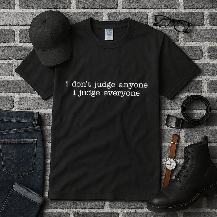 I Don't Jude Anyone I Judge Everyone Quote Tall T-Shirt