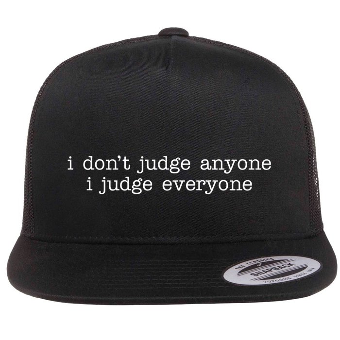 I Don't Jude Anyone I Judge Everyone Quote Flat Bill Trucker Hat