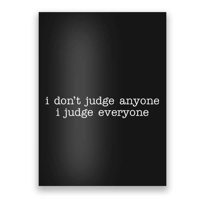 I Don't Jude Anyone I Judge Everyone Quote Poster