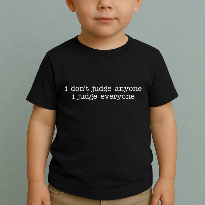 I Don't Jude Anyone I Judge Everyone Quote Toddler T-Shirt