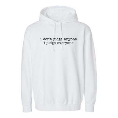 I Don't Jude Anyone I Judge Everyone Quote Garment-Dyed Fleece Hoodie