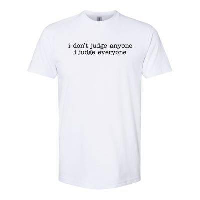 I Don't Jude Anyone I Judge Everyone Quote Softstyle CVC T-Shirt