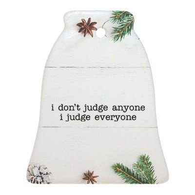 I Don't Jude Anyone I Judge Everyone Quote Ceramic Bell Ornament