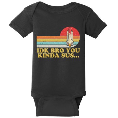 IDK Bro You Kinda Sus Space Shuttle Impostor Among Us Baby Bodysuit