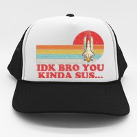 IDK Bro You Kinda Sus Space Shuttle Impostor Among Us Trucker Hat