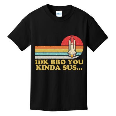 IDK Bro You Kinda Sus Space Shuttle Impostor Among Us Kids T-Shirt