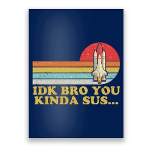 IDK Bro You Kinda Sus Space Shuttle Impostor Among Us Poster