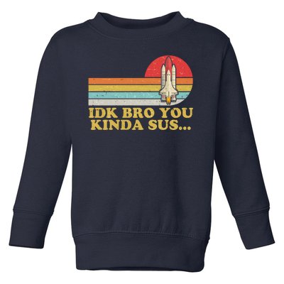 IDK Bro You Kinda Sus Space Shuttle Impostor Among Us Toddler Sweatshirt