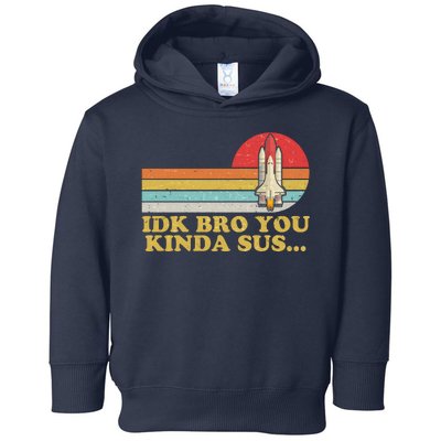 IDK Bro You Kinda Sus Space Shuttle Impostor Among Us Toddler Hoodie