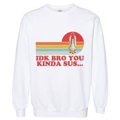 IDK Bro You Kinda Sus Space Shuttle Impostor Among Us Garment-Dyed Sweatshirt