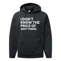 I Dont Know The Price Of Anything Funny Performance Fleece Hoodie