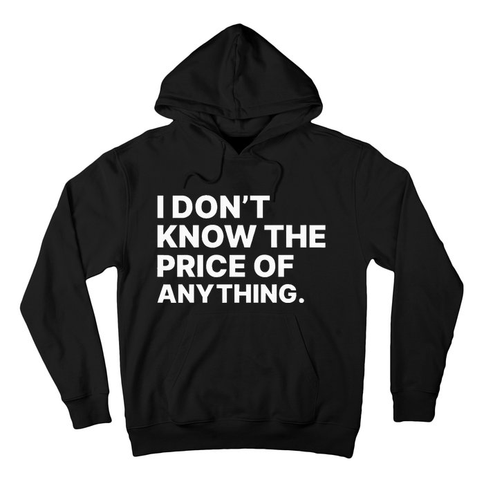 I Dont Know The Price Of Anything Funny Hoodie