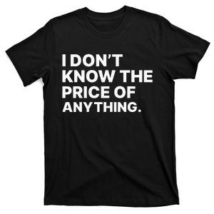 I Dont Know The Price Of Anything Funny T-Shirt