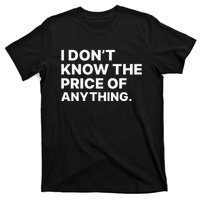 I Dont Know The Price Of Anything Funny T-Shirt