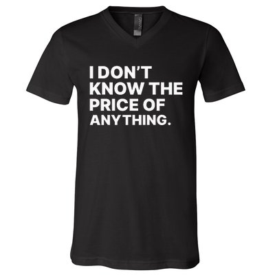 I Dont Know The Price Of Anything Funny V-Neck T-Shirt