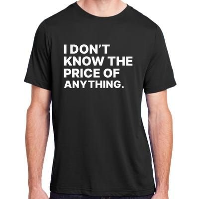 I Dont Know The Price Of Anything Funny Adult ChromaSoft Performance T-Shirt