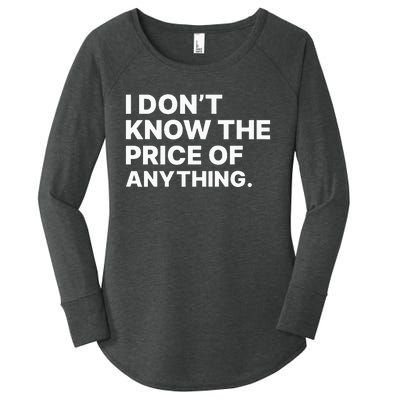 I Dont Know The Price Of Anything Funny Women's Perfect Tri Tunic Long Sleeve Shirt