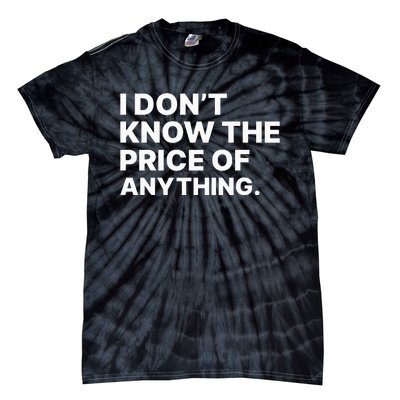 I Dont Know The Price Of Anything Funny Tie-Dye T-Shirt