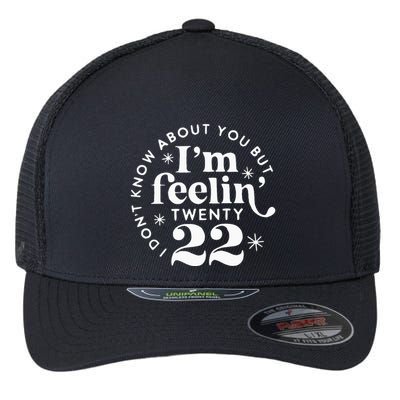 I DonT Know About You But IM Feelin Twenty 22 Flexfit Unipanel Trucker Cap