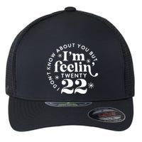 I DonT Know About You But IM Feelin Twenty 22 Flexfit Unipanel Trucker Cap