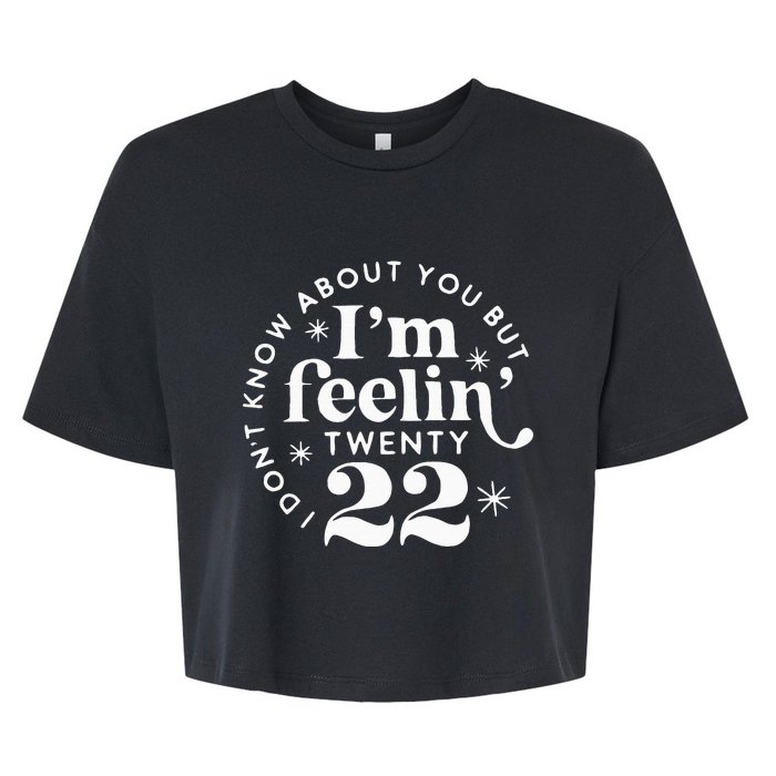 I DonT Know About You But IM Feelin Twenty 22 Bella+Canvas Jersey Crop Tee