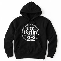 I DonT Know About You But IM Feelin Twenty 22 Hoodie