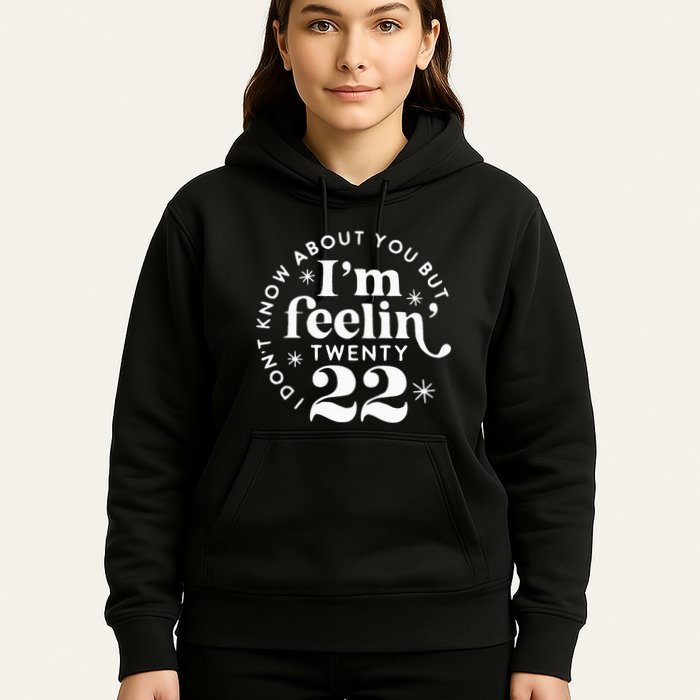 I DonT Know About You But IM Feelin Twenty 22 Hoodie
