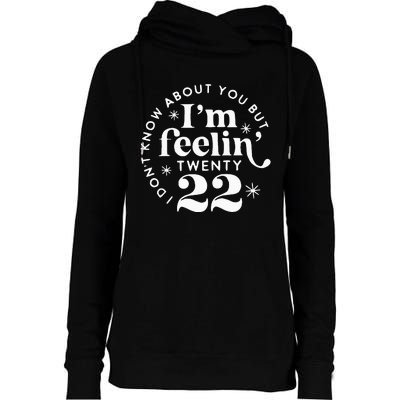 I DonT Know About You But IM Feelin Twenty 22 Womens Funnel Neck Pullover Hood