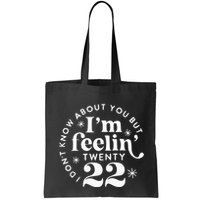 I DonT Know About You But IM Feelin Twenty 22 Bag