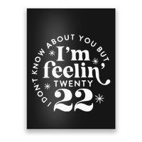 I DonT Know About You But IM Feelin Twenty 22 Poster
