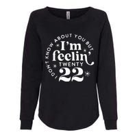 I DonT Know About You But IM Feelin Twenty 22 Womens California Wash Sweatshirt