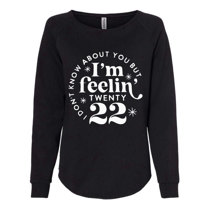 I DonT Know About You But IM Feelin Twenty 22 Womens California Wash Sweatshirt